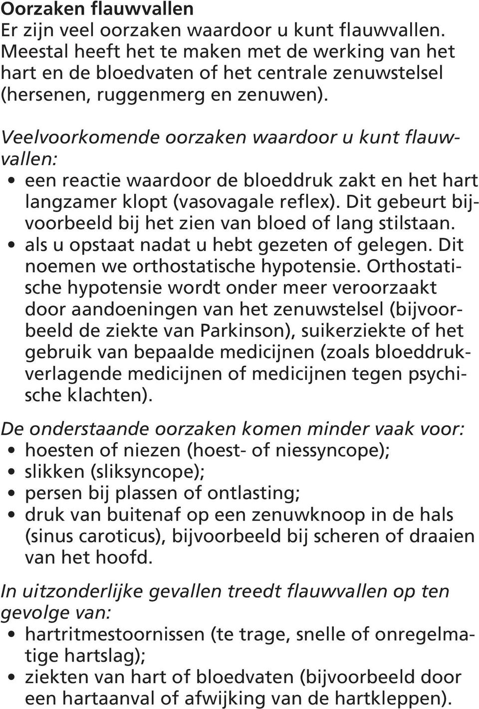 Veelvoorkomende oorzaken waardoor u kunt flauwvallen: een reactie waardoor de bloeddruk zakt en het hart langzamer klopt (vasovagale reflex).