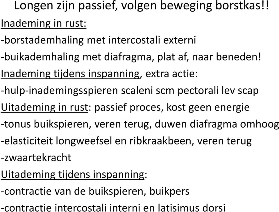 Inademing tijdens inspanning, extra actie: -hulp-inademingsspieren scaleni scm pectorali lev scap Uitademing in rust: passief proces, kost