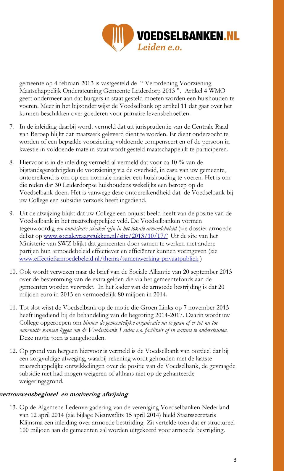 Meer in het bijzonder wijst de Voedselbank op artikel 11 dat gaat over het kunnen beschikken over goederen voor primaire levensbehoeften. 7.