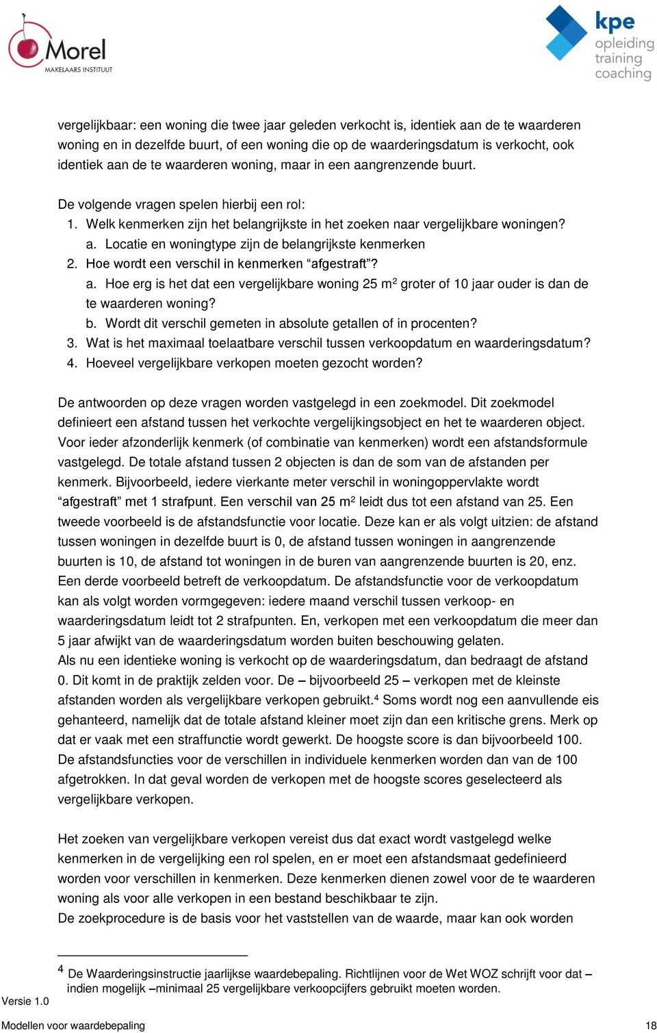 Hoe wordt een verschil in kenmerken afgestraft? a. Hoe erg is het dat een vergelijkbare woning 25 m 2 groter of 10 jaar ouder is dan de te waarderen woning? b.