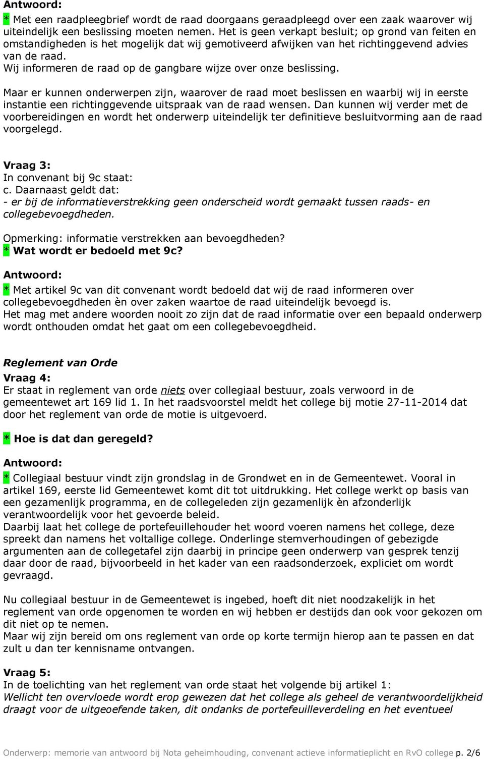 Wij informeren de raad op de gangbare wijze over onze beslissing.