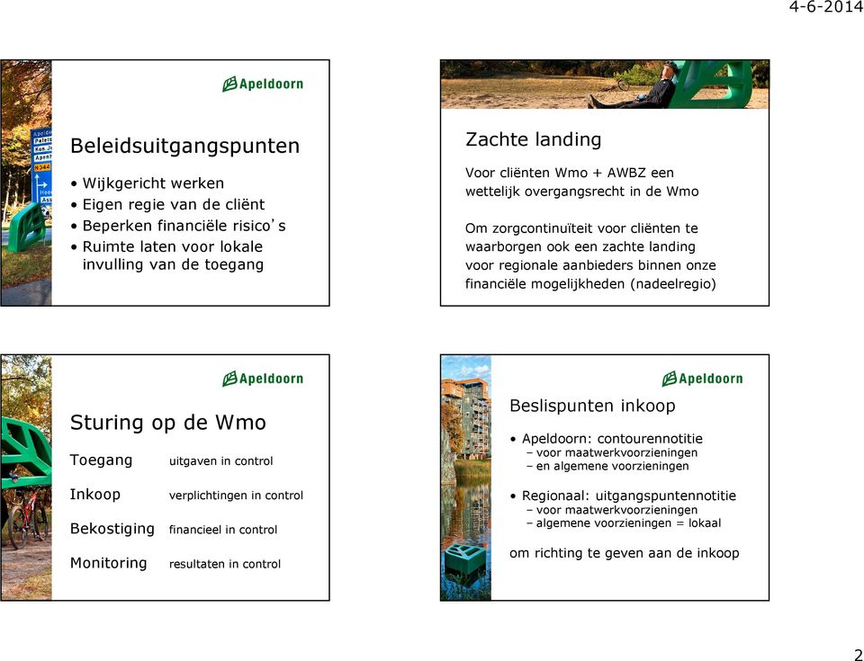 Sturing op de Wmo Toegang Inkoop uitgaven in control verplichtingen in control Bekostiging financieel in control Beslispunten inkoop Apeldoorn: contourennotitie voor