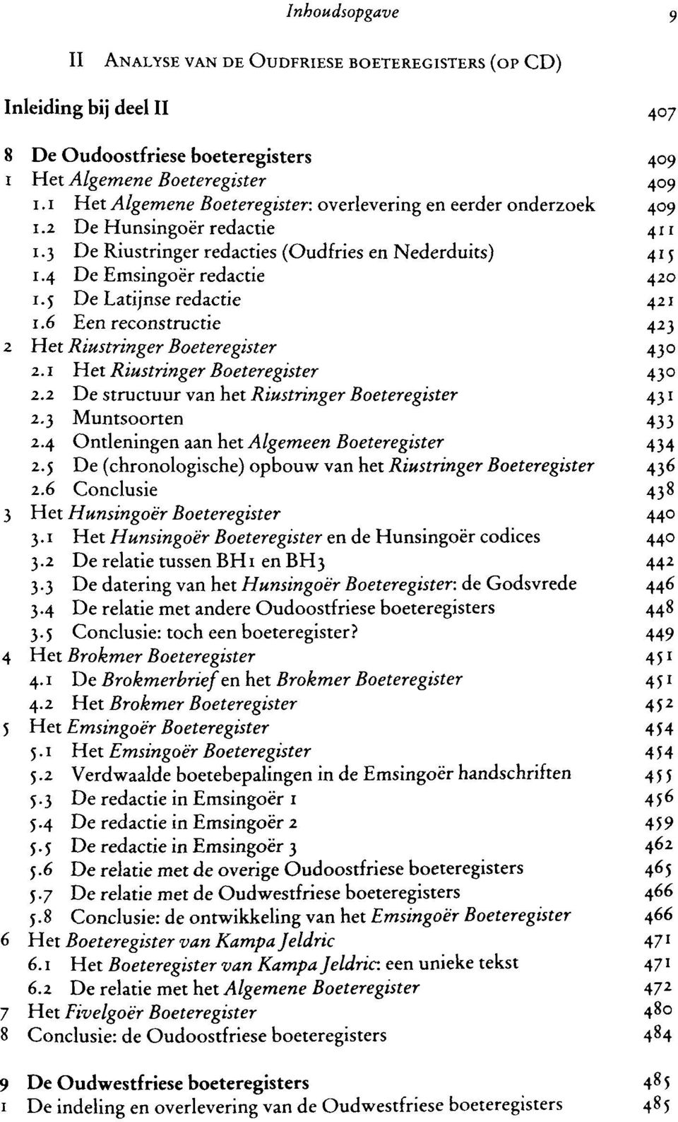 5 De Latijnse redactie 421 1.6 Een reconstructie 423 2 Het Riustringer Boeteregister 430 2.1 Het Riustringer Boeteregister 430 2.2 De structuur van het Riustringer Boeteregister 431 2.