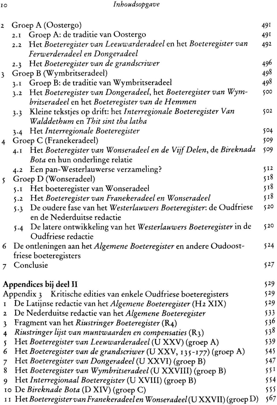 2 Het Boeteregister van Dongeradeel, het Boeteregister van Wyrn- 500 britseradeel en het Boeteregister van de Hemmen 3.