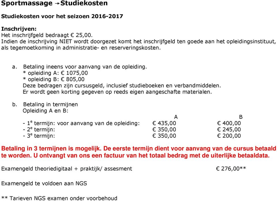 * opleiding A: 1075,00 * opleiding B: 805,00 Deze be