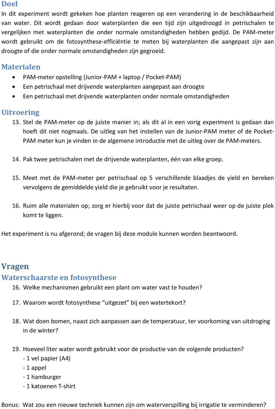 De PAM-meter wordt gebruikt om de fotosynthese-efficiëntie te meten bij waterplanten die aangepast zijn aan droogte of die onder normale omstandigheden zijn gegroeid.