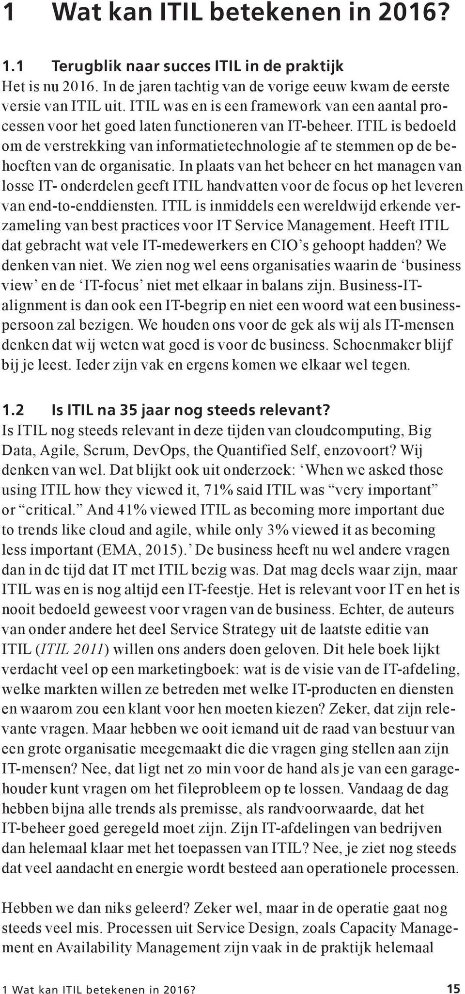 ITIL is bedoeld om de verstrekking van informatietechnologie af te stemmen op de behoeften van de organisatie.