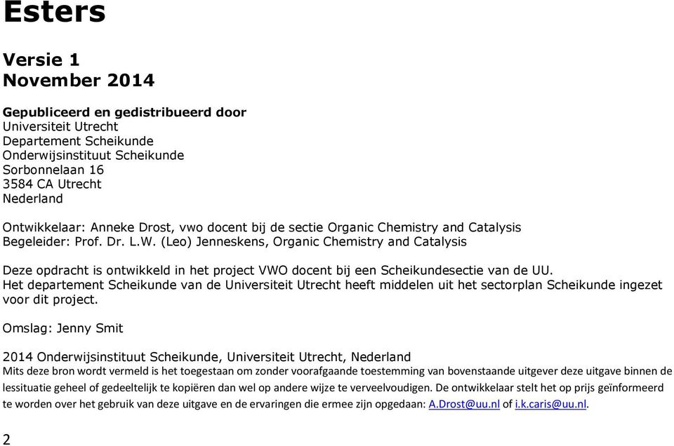 (Leo) Jenneskens, Organic Chemistry and Catalysis Deze opdracht is ontwikkeld in het project VWO docent bij een Scheikundesectie van de UU.