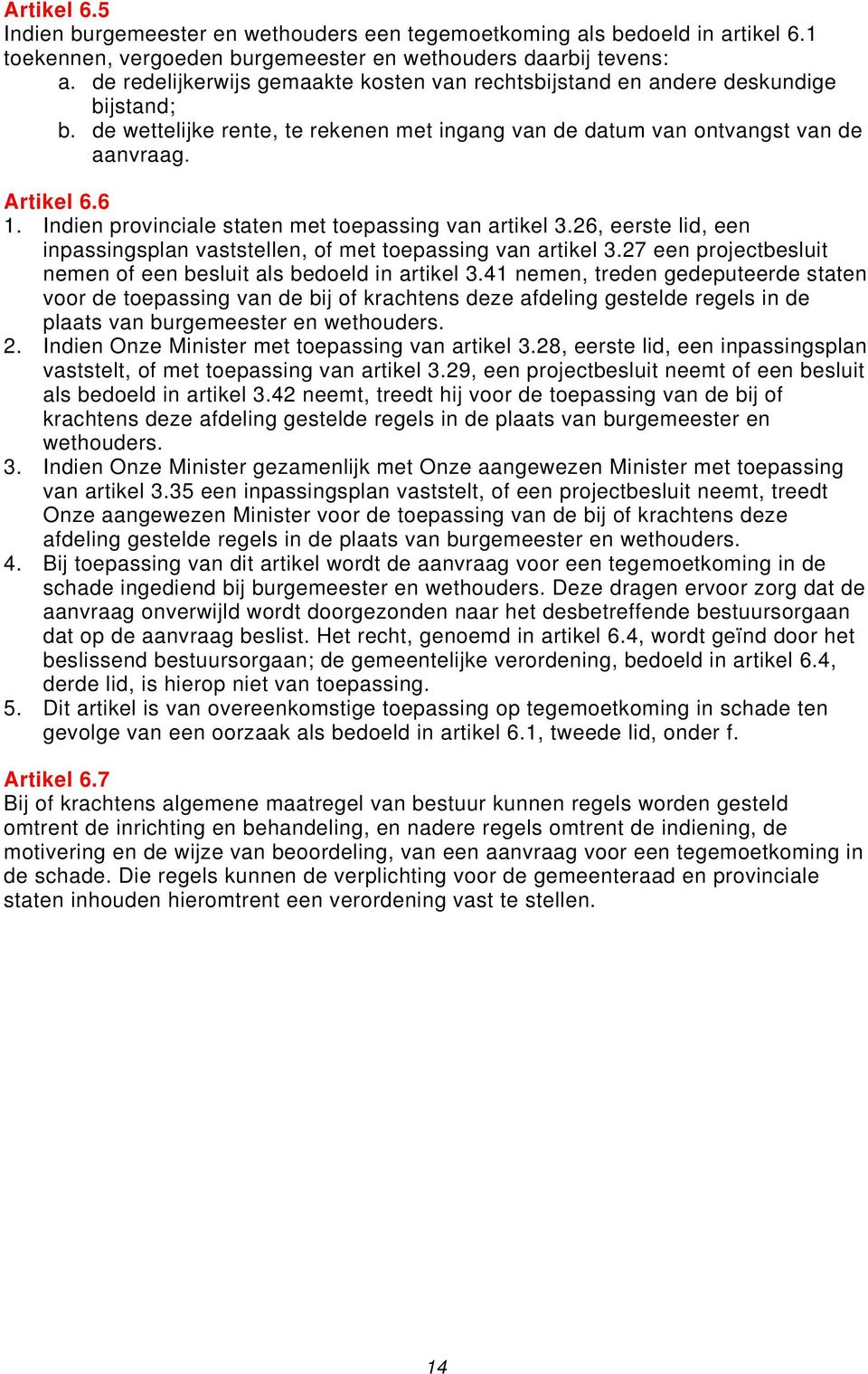 Indien provinciale staten met toepassing van artikel 3.26, eerste lid, een inpassingsplan vaststellen, of met toepassing van artikel 3.