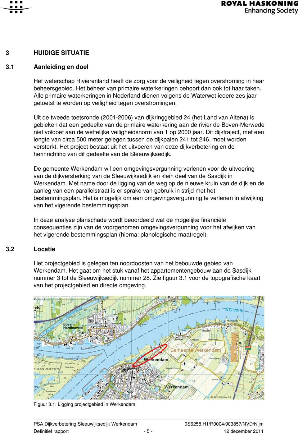 Alle primaire waterkeringen in Nederland dienen volgens de Waterwet iedere zes jaar getoetst te worden op veiligheid tegen overstromingen.