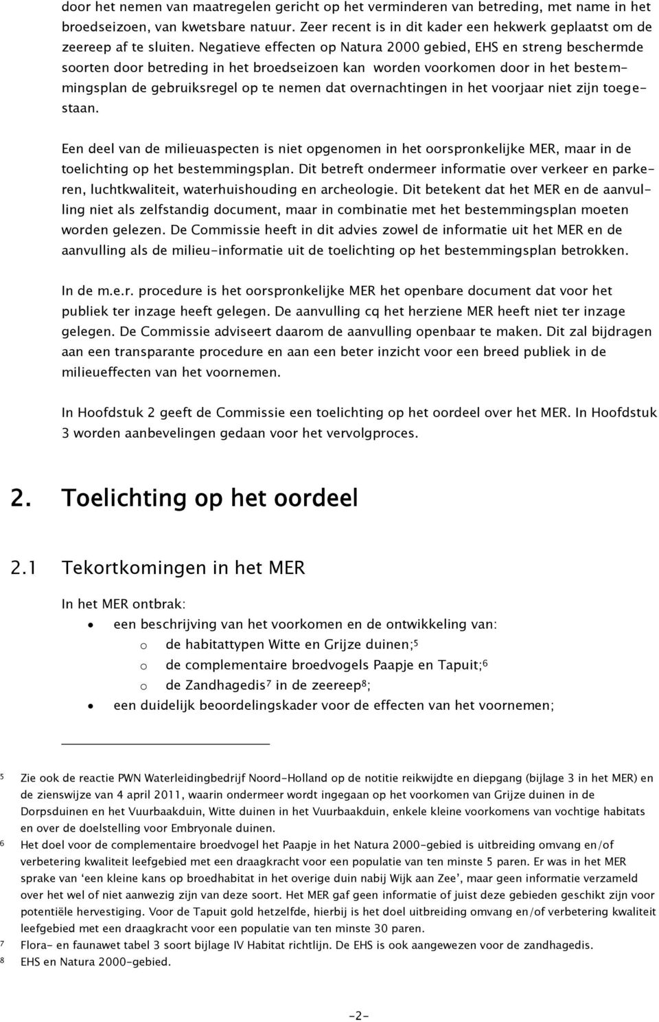 Negatieve effecten op Natura 2000 gebied, EHS en streng beschermde soorten door betreding in het broedseizoen kan worden voorkomen door in het bestemmingsplan de gebruiksregel op te nemen dat