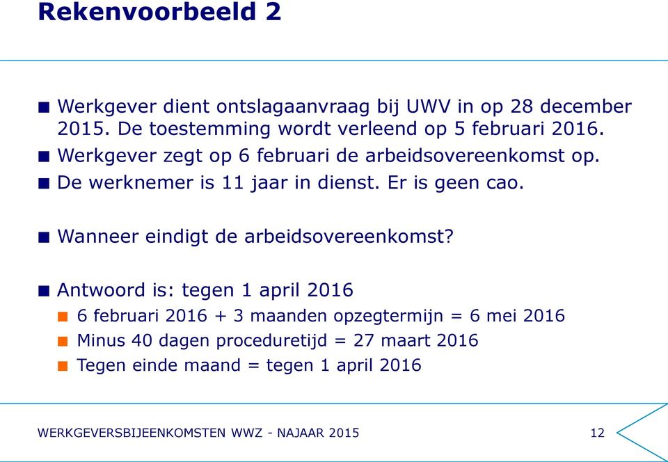 De werknemer is 11 jaar in dienst. Er is geen cao. Wanneer eindigt de arbeidsovereenkomst?