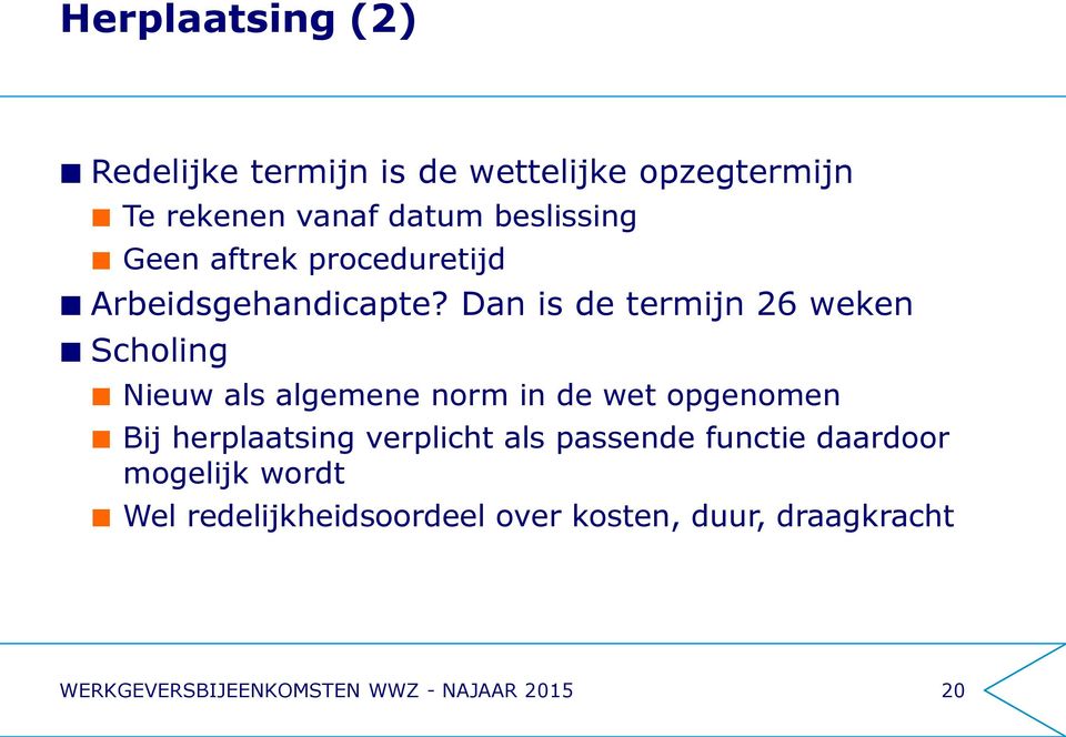 Dan is de termijn 26 weken Scholing Nieuw als algemene norm in de wet opgenomen Bij herplaatsing