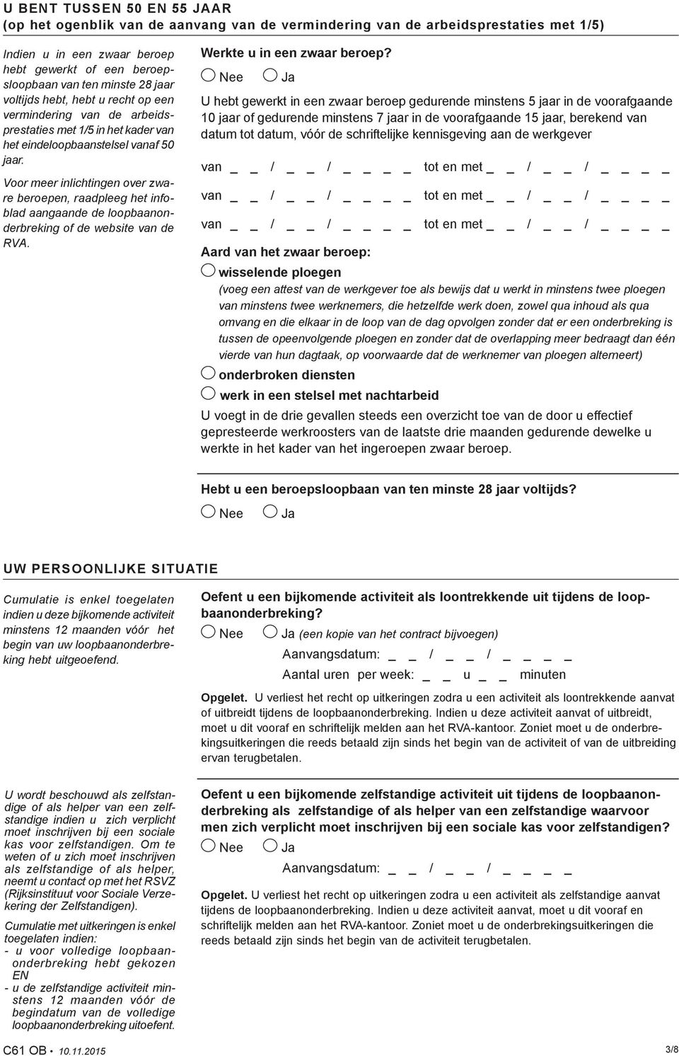 Voor meer inlichtingen over zware beroepen, raadpleeg het infoblad aangaande de loopbaanonderbreking of de website van de RVA. Werkte u in een zwaar beroep?