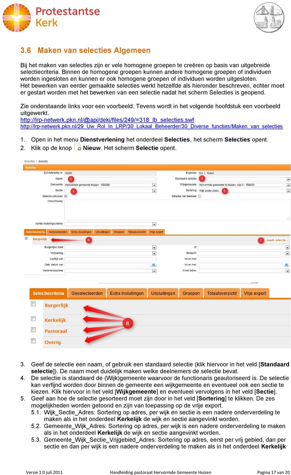 Het bewerken van eerder gemaakte selecties werkt hetzelfde als hieronder beschreven, echter moet er gestart worden met het bewerken van een selectie nadat het scherm Selecties is geopend.