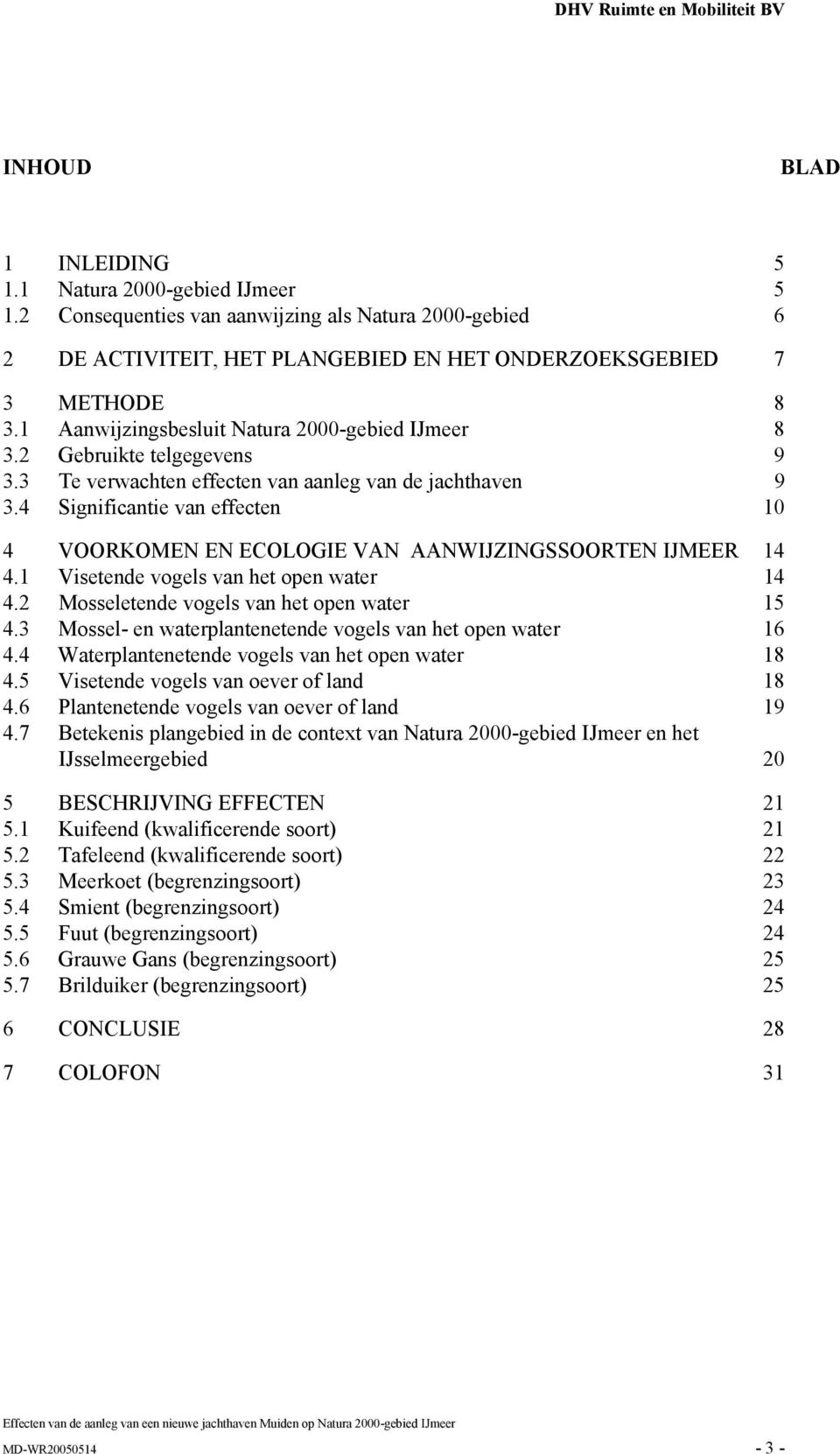 2 Gebruikte telgegevens 9 3.3 Te verwachten effecten van aanleg van de jachthaven 9 3.4 Significantie van effecten 10 4 VOORKOMEN EN ECOLOGIE VAN AANWIJZINGSSOORTEN IJMEER 14 4.