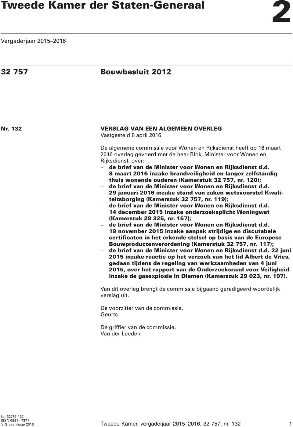 Rijksdienst, over: de brief van de Minister voor Wonen en Rijksdienst d.d. 8 maart 2016 inzake brandveiligheid en langer zelfstandig thuis wonende ouderen (Kamerstuk 32 757, nr.