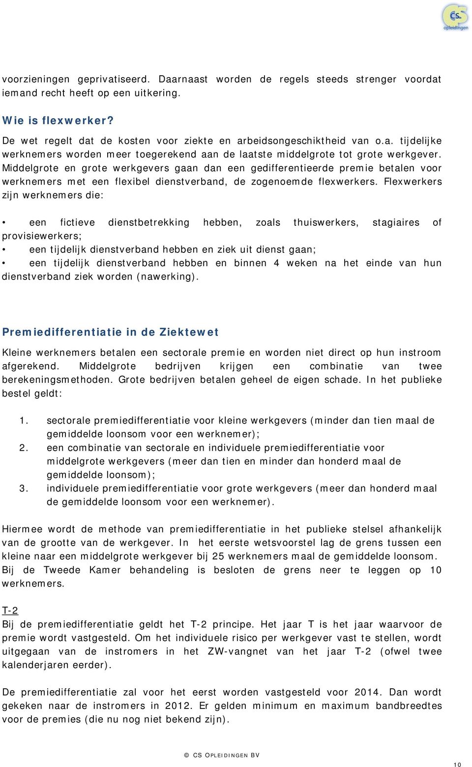 Middelgrote en grote werkgevers gaan dan een gedifferentieerde premie betalen voor werknemers met een flexibel dienstverband, de zogenoemde flexwerkers.