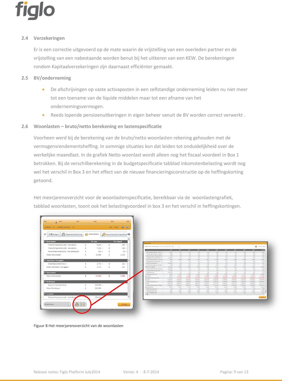 5 BV/onderneming De afschrijvingen op vaste activaposten in een zelfstandige onderneming leiden nu niet meer tot een toename van de liquide middelen maar tot een afname van het ondernemingsvermogen.