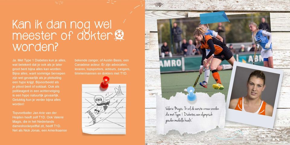 Ook als politieagent in een achtervolging is een hypo natuurlijk gevaarlijk. Gelukkig kun je verder bijna alles worden! Topvoetballer Jan Arie van der Heijden heeft zelf T1D.