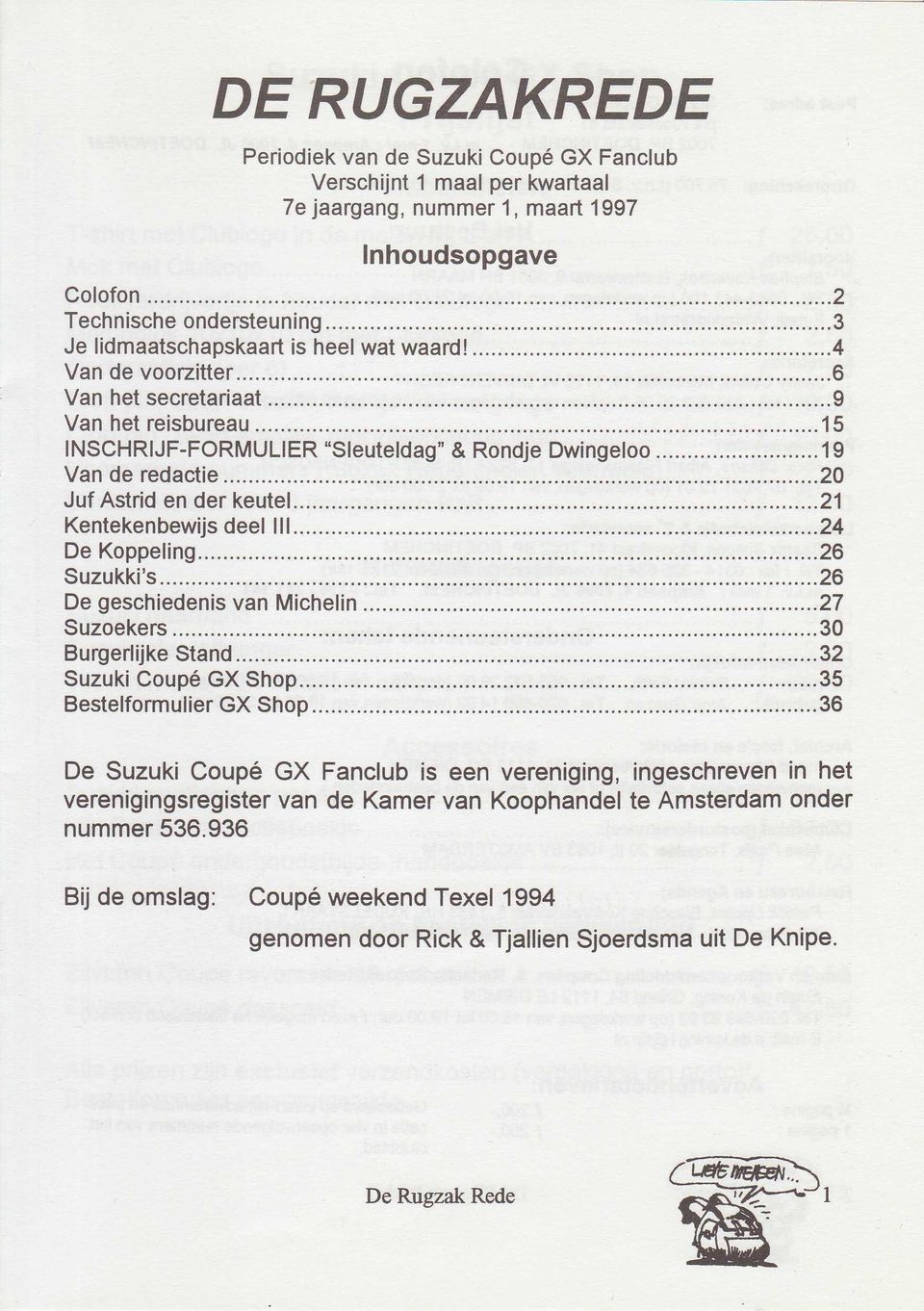 ..15 INSCHRIJF-FORMULIER "Sleuteldag" & Rondje Dwingeloo...19 Van de redactie...20 Juf Astrid en der keute1......21 Kentekenbewijs deel 111......24 De Koppe1in9......26 Suzukki's.