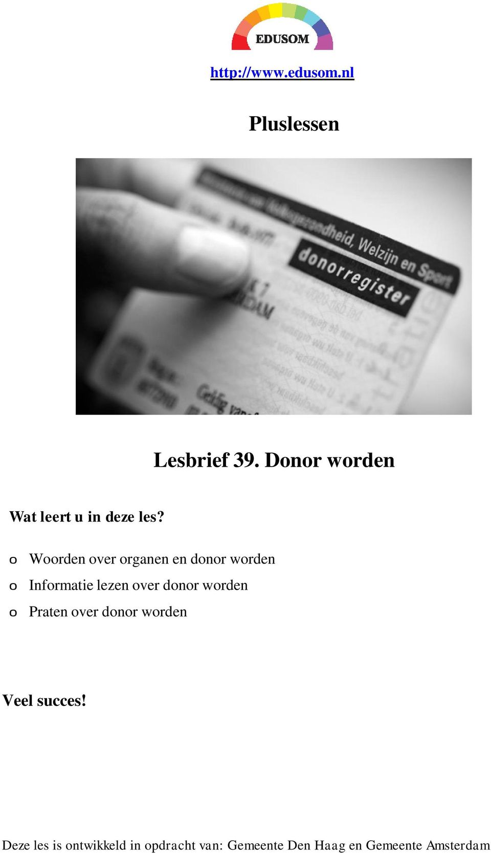 0 Woorden over organen en donor worden 0 Informatie lezen over donor