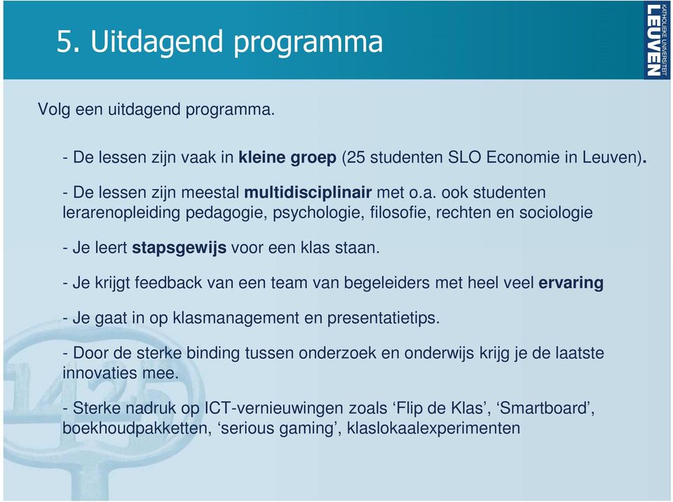 - Je krijgt feedback van een team van begeleiders met heel veel ervaring - Je gaat in op klasmanagement en presentatietips.