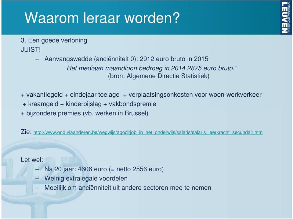 (bron: Algemene Directie Statistiek) + vakantiegeld + eindejaar toelage + verplaatsingsonkosten voor woon-werkverkeer + kraamgeld + kinderbijslag +