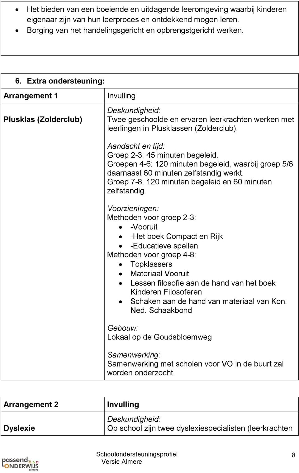 Aandacht en tijd: Groep 2-3: 45 minuten begeleid. Groepen 4-6: 120 minuten begeleid, waarbij groep 5/6 daarnaast 60 minuten zelfstandig werkt.