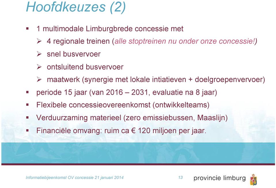 jaar (van 2016 2031, evaluatie na 8 jaar) Flexibele concessieovereenkomst (ontwikkelteams) Verduurzaming materieel (zero