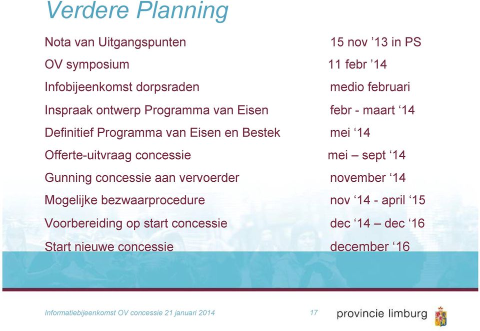 Offerte-uitvraag concessie mei sept 14 Gunning concessie aan vervoerder november 14 Mogelijke bezwaarprocedure nov 14 -