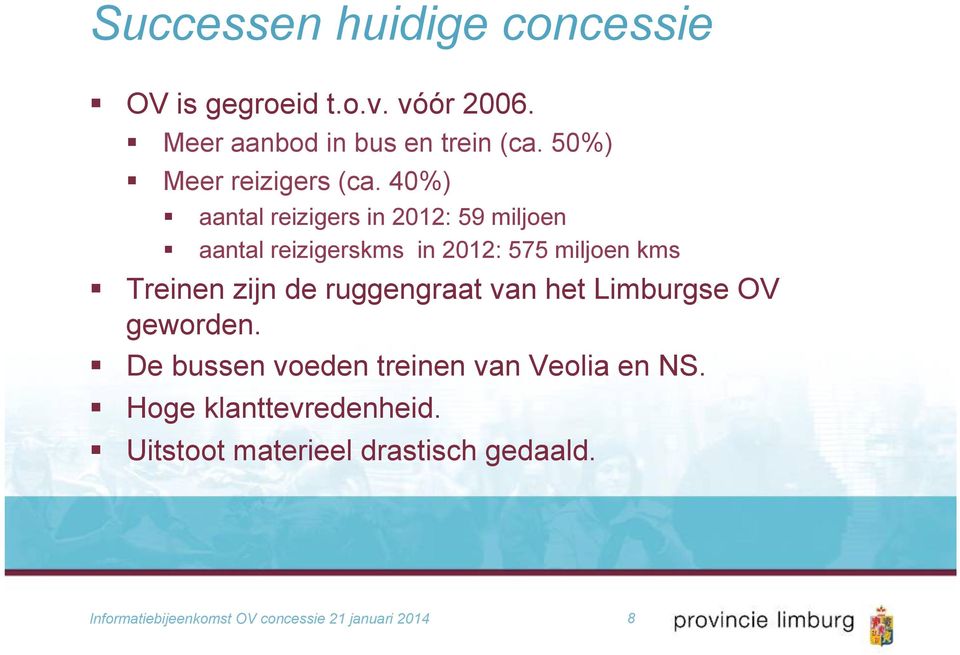 40%) aantal reizigers in 2012: 59 miljoen aantal reizigerskms in 2012: 575 miljoen kms Treinen zijn de