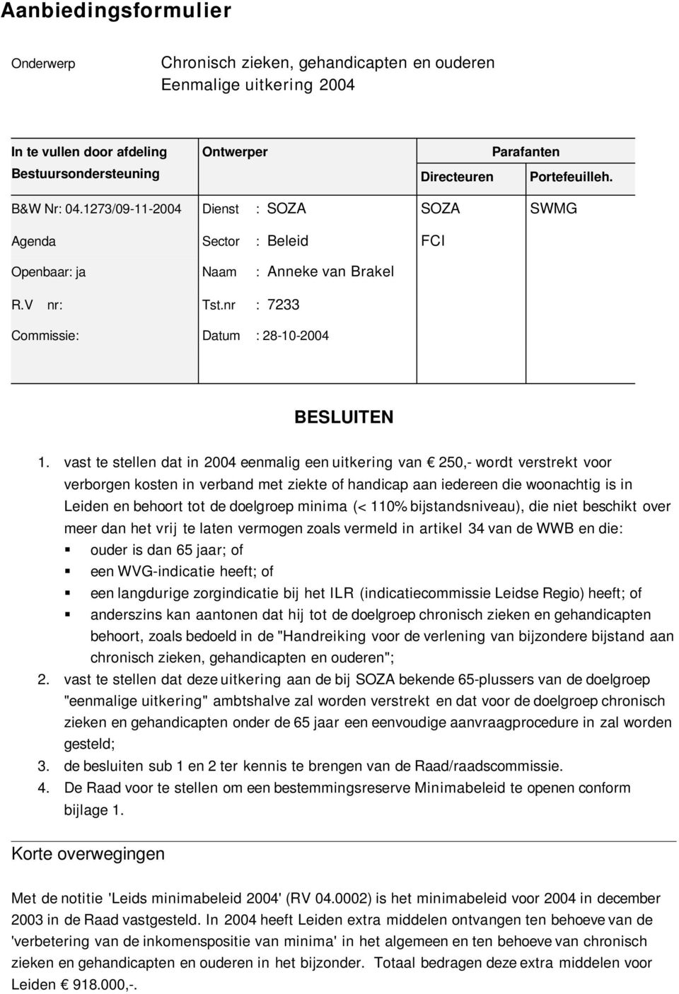 nr : 7233 Commissie: Datum : 28 10 2004 BESLUITEN 1.