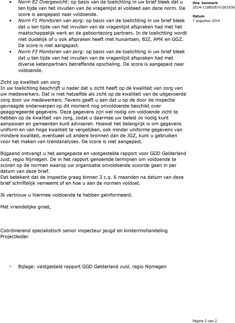 In de toelichting wordt niet duidelijk of u ook afspraken heeft met huisartsen, BJZ, AMK en GGZ. De score is niet aangepast.