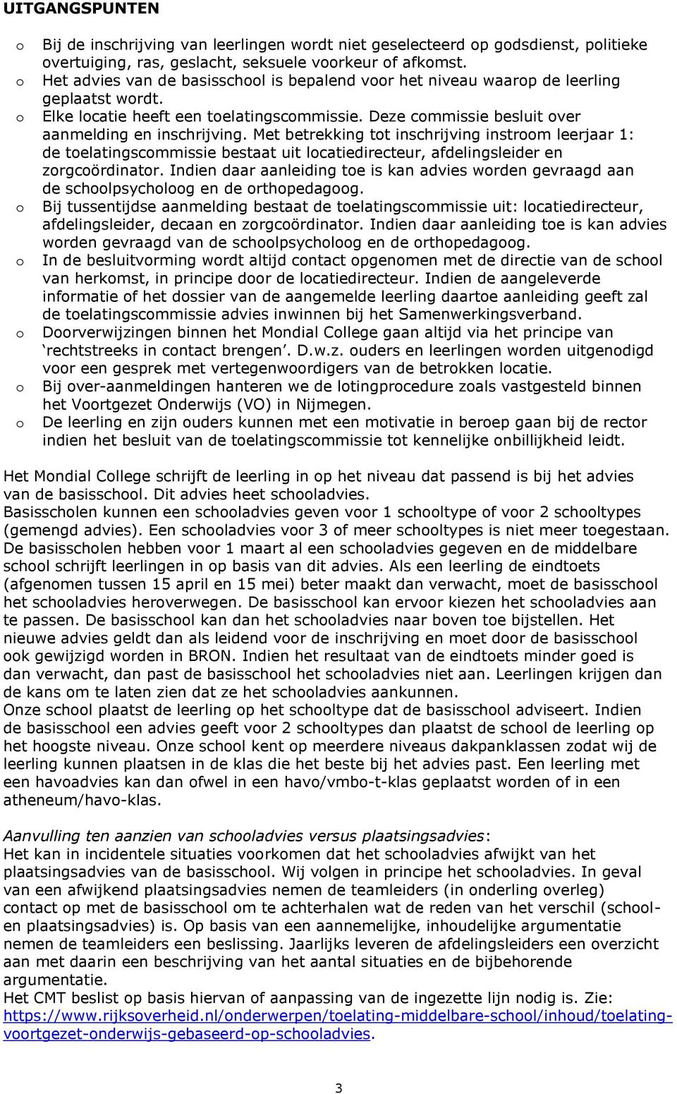 Met betrekking tt inschrijving instrm leerjaar 1: de telatingscmmissie bestaat uit lcatiedirecteur, afdelingsleider en zrgcördinatr.