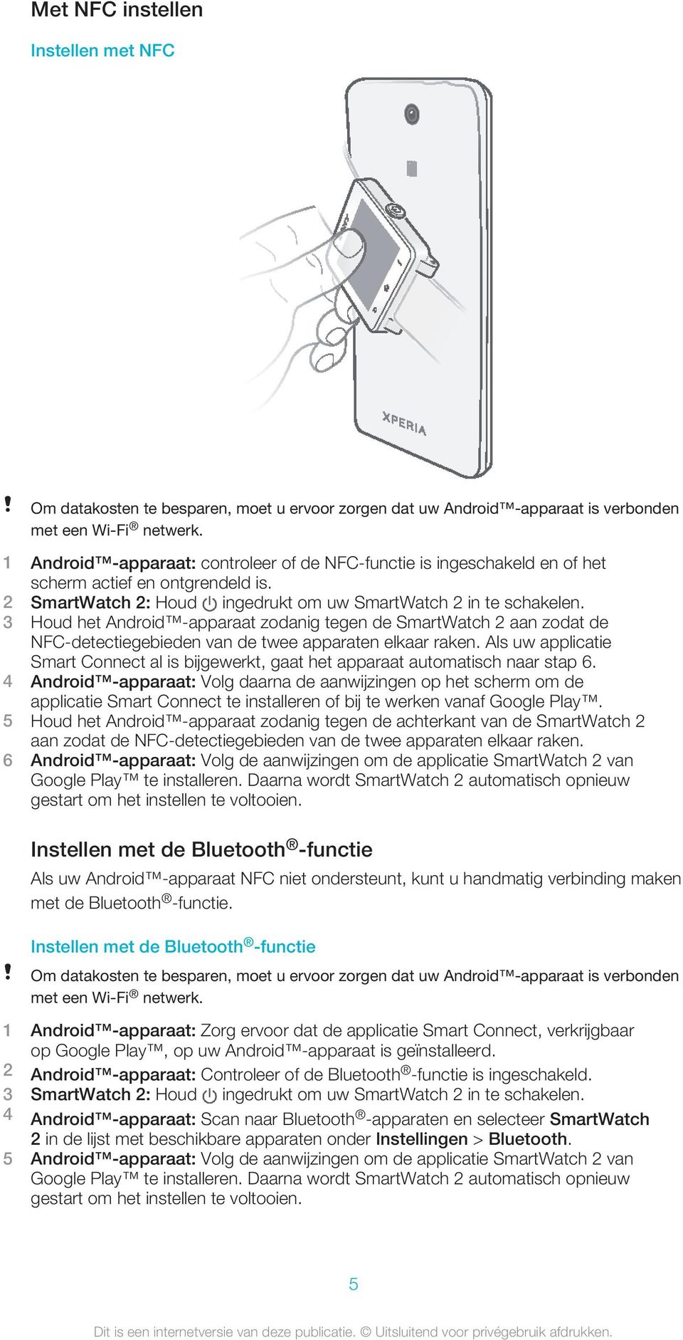 3 Houd het Android -apparaat zodanig tegen de SmartWatch 2 aan zodat de NFC-detectiegebieden van de twee apparaten elkaar raken.