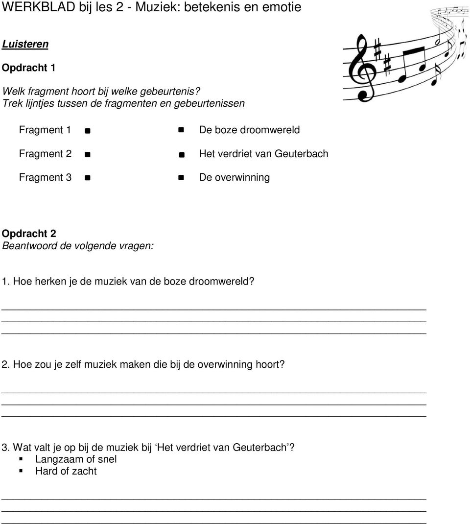 Geuterbach De overwinning Opdracht 2 Beantwoord de volgende vragen: 1. Hoe herken je de muziek van de boze droomwereld? 2. Hoe zou je zelf muziek maken die bij de overwinning hoort?