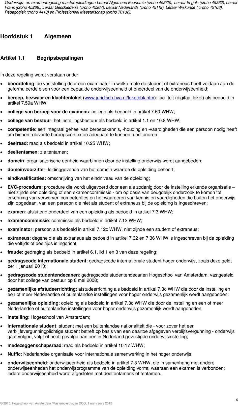 bepaalde onderwijseenheid of onderdeel van de onderwijseenheid; beroep, bezwaar en klachtenloket (www.juridisch.hva.nl/loketbbk.htm): faciliteit (digitaal loket) als bedoeld in artikel 7.