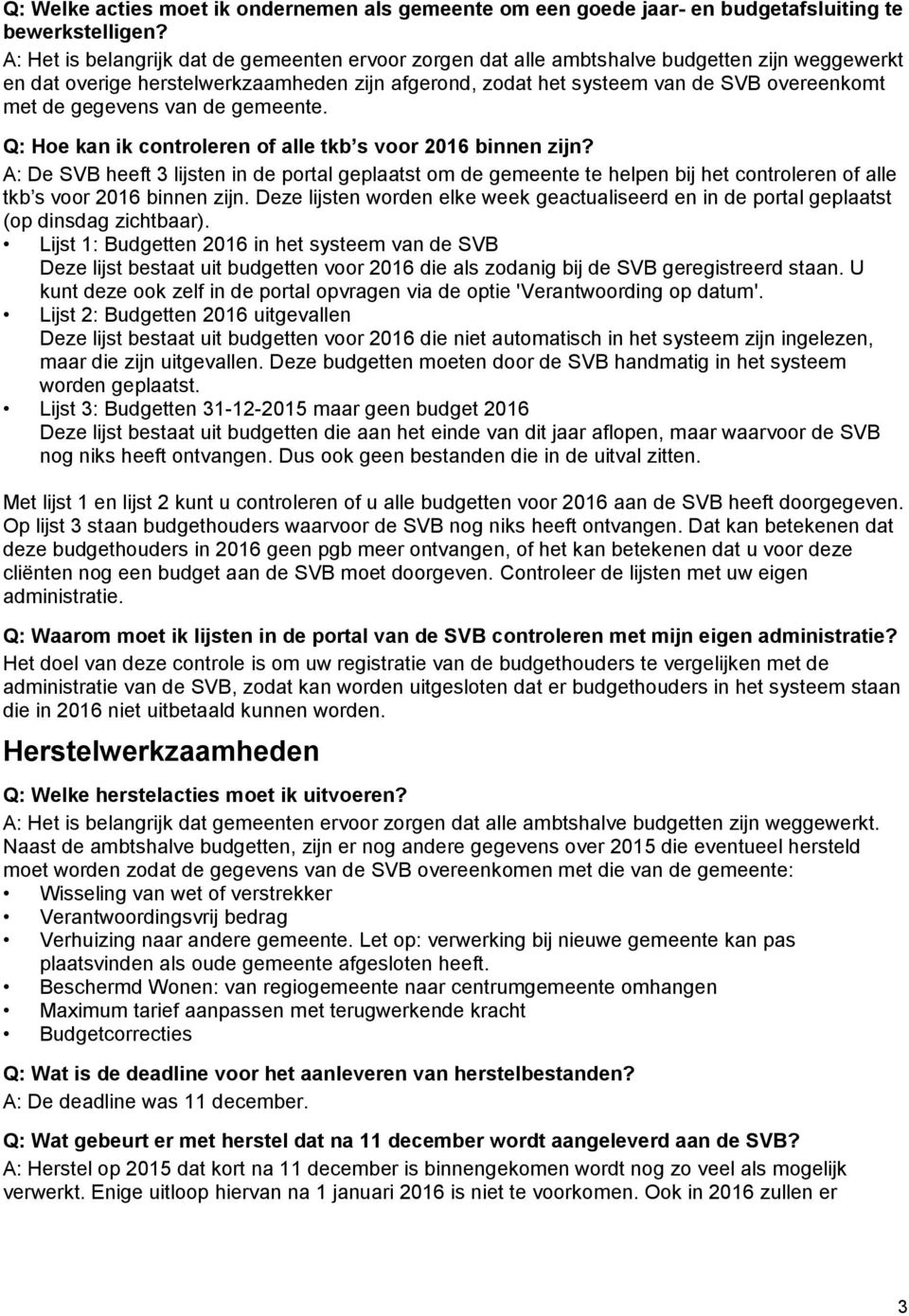 gegevens van de gemeente. Q: Hoe kan ik controleren of alle tkb s voor 2016 binnen zijn?