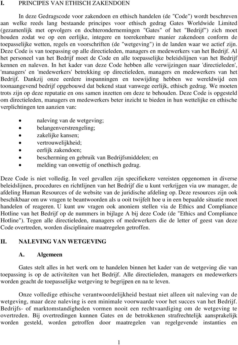 wetten, regels en voorschriften (de "wetgeving") in de landen waar we actief zijn. Deze Code is van toepassing op alle directieleden, managers en medewerkers van het Bedrijf.