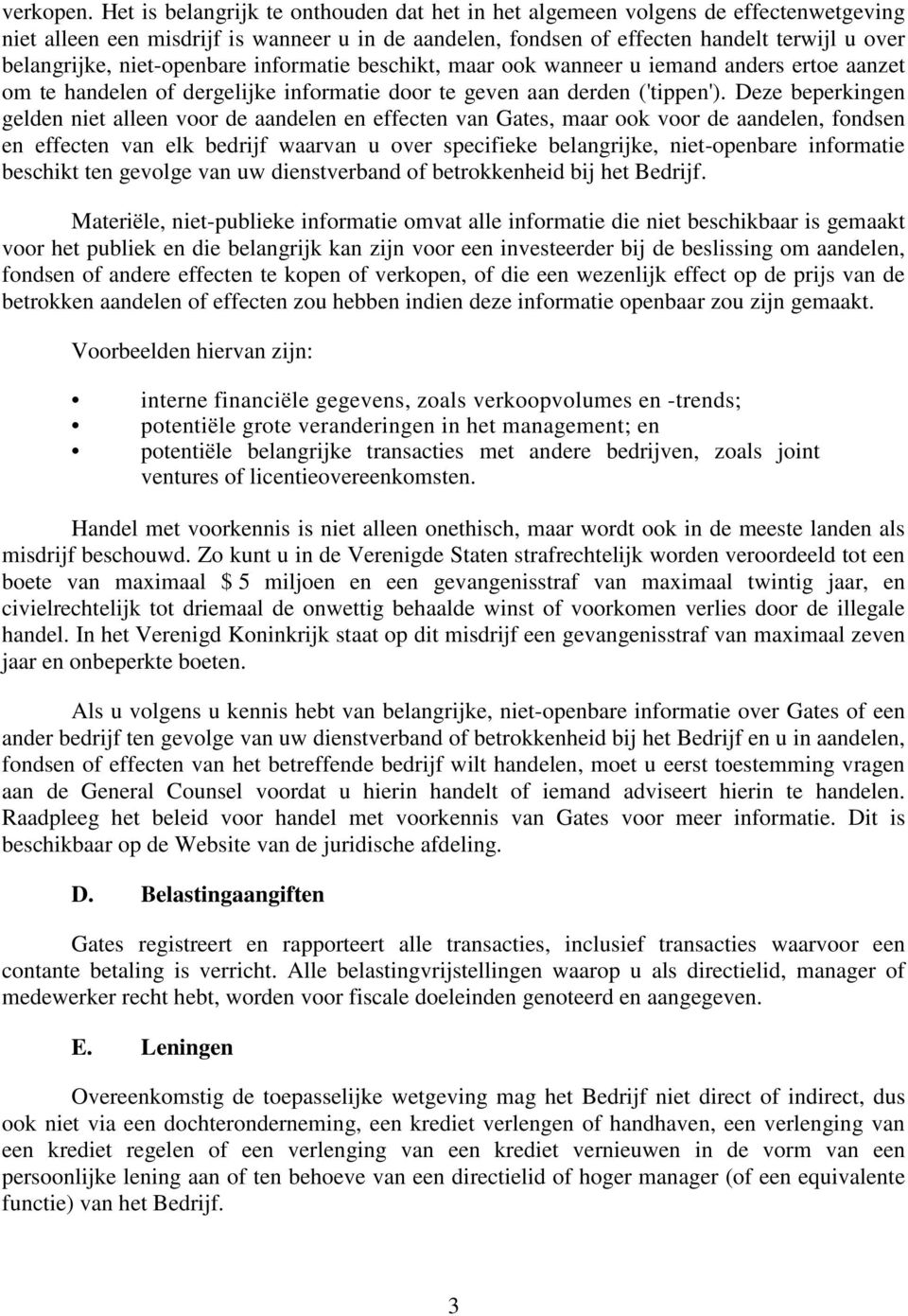 niet-openbare informatie beschikt, maar ook wanneer u iemand anders ertoe aanzet om te handelen of dergelijke informatie door te geven aan derden ('tippen').