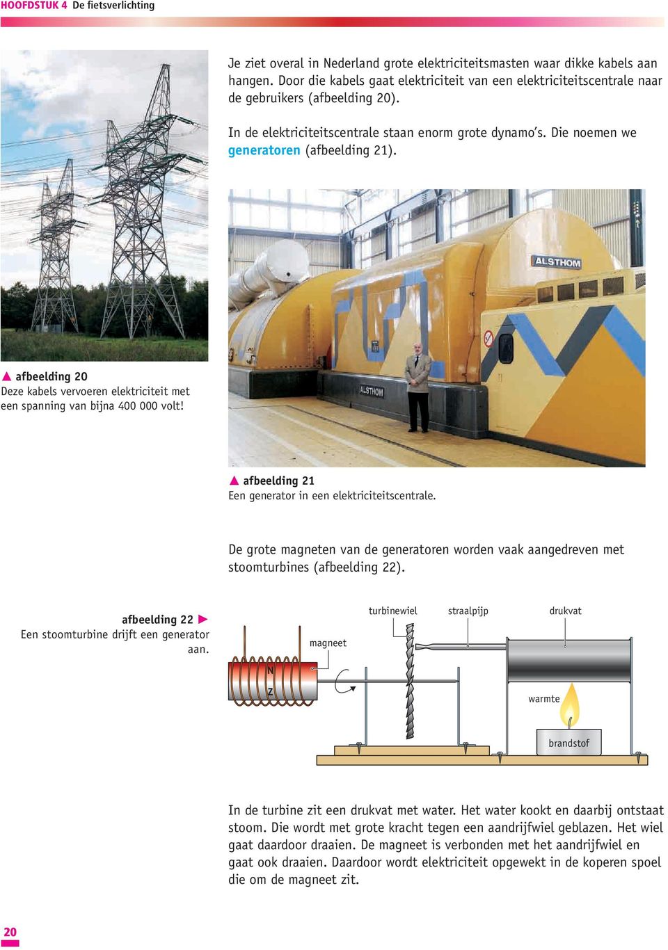 afbeelding 21 Een generator in een elektriciteitscentrale. De grote magneten van de generatoren worden vaak aangedreven met stoomturbines (afbeelding 22).