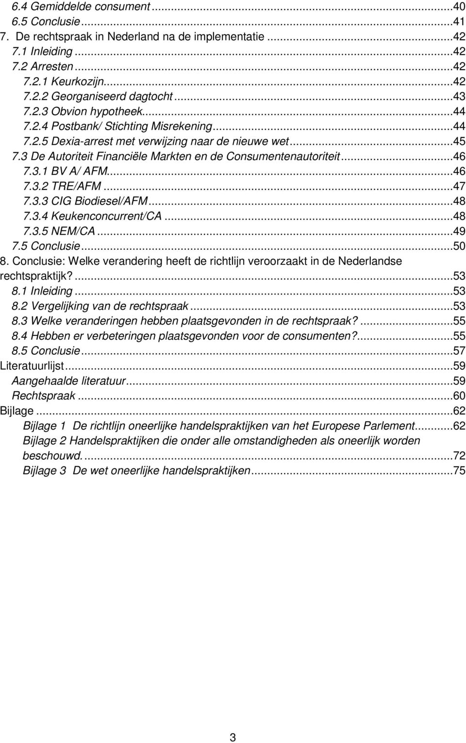 3.1 BV A/ AFM...46 7.3.2 TRE/AFM...47 7.3.3 CIG Biodiesel/AFM...48 7.3.4 Keukenconcurrent/CA...48 7.3.5 NEM/CA...49 7.5 Conclusie...50 8.