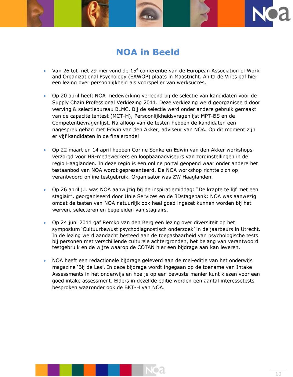 Op 20 april heeft NOA medewerking verleend bij de selectie van kandidaten voor de Supply Chain Professional Verkiezing 2011. Deze verkiezing werd georganiseerd door werving & selectiebureau BLMC.