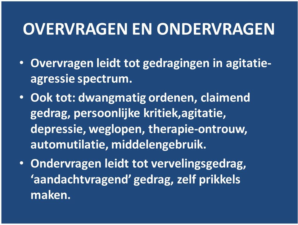 Ook tot: dwangmatig ordenen, claimend gedrag, persoonlijke kritiek,agitatie,