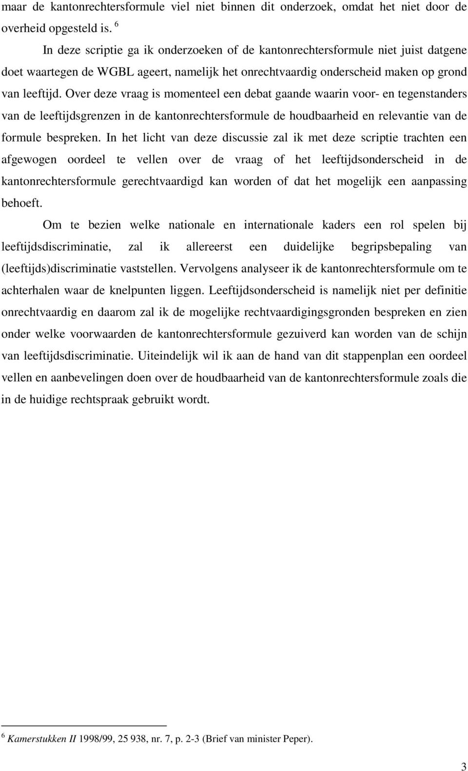 Over deze vraag is momenteel een debat gaande waarin voor- en tegenstanders van de leeftijdsgrenzen in de kantonrechtersformule de houdbaarheid en relevantie van de formule bespreken.