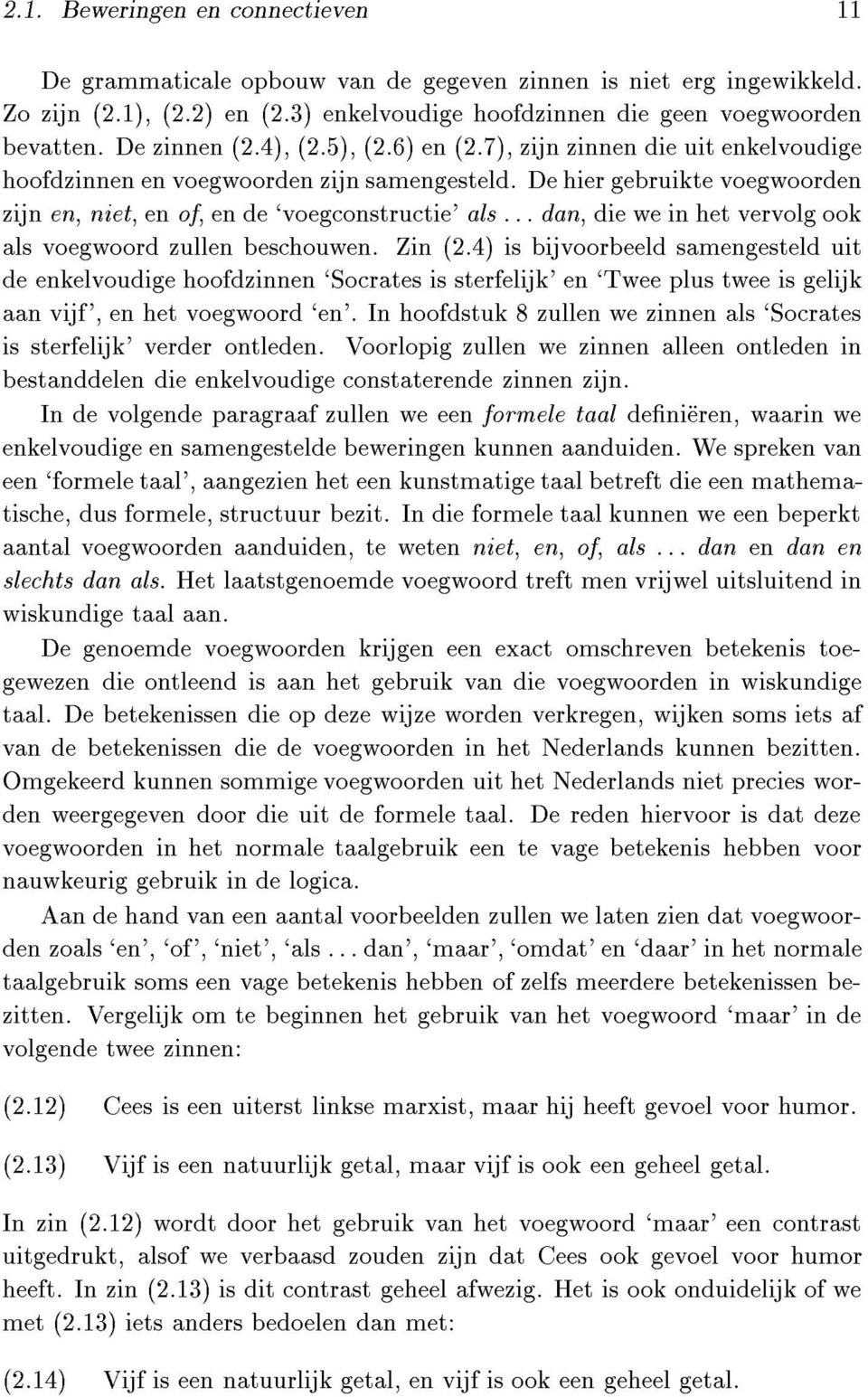 De hier gebruikte voegwoorden zijn en, niet, enof, ende`voegconstructie' als :::dan, die we in het vervolg ook als voegwoord zullen beschouwen. Zin è2.