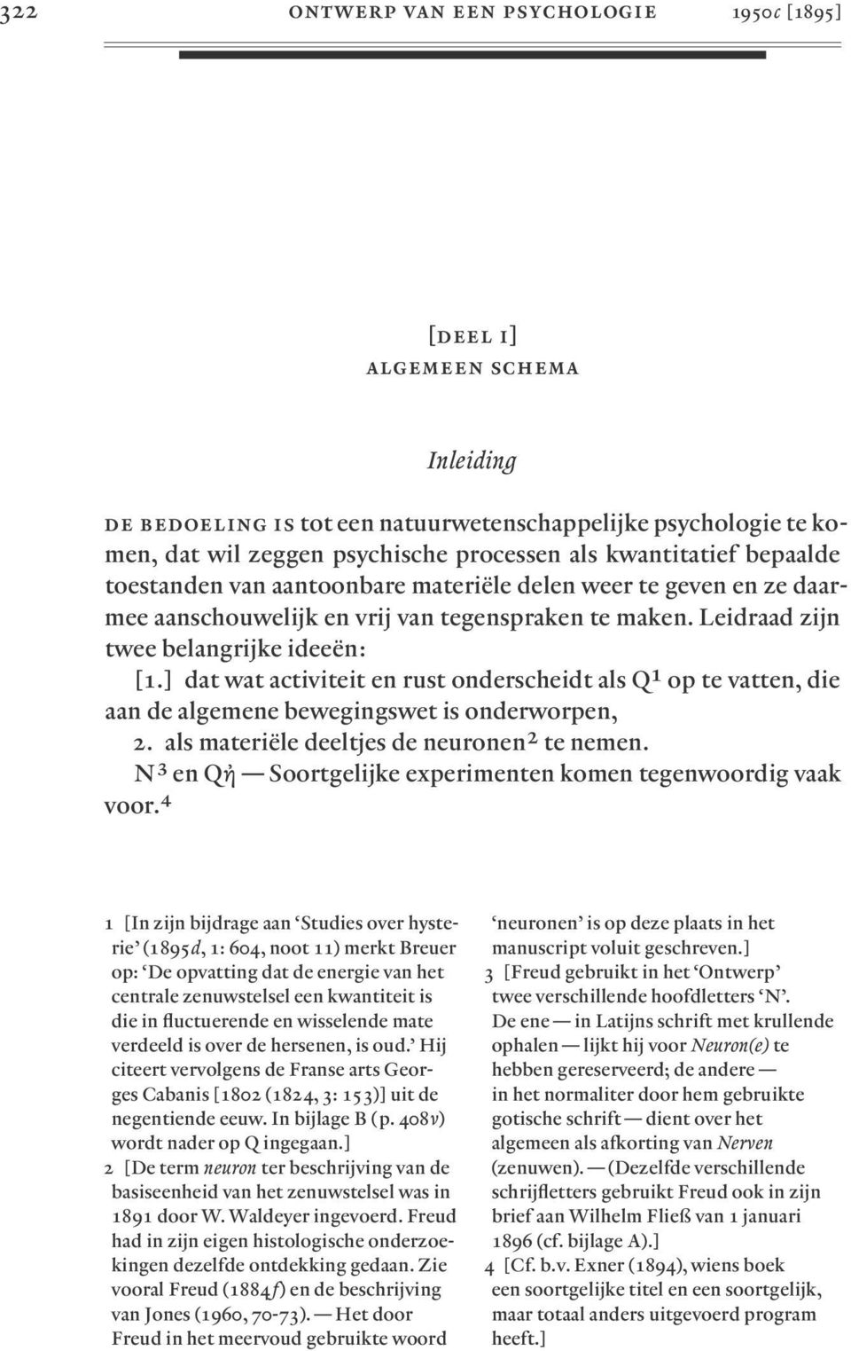 ] dat wat activiteit en rust onderscheidt als 1 op te vatten, die aan de algemene bewegingswet is onderworpen, 2. als materiële deeltjes de neuronen 2 te nemen.