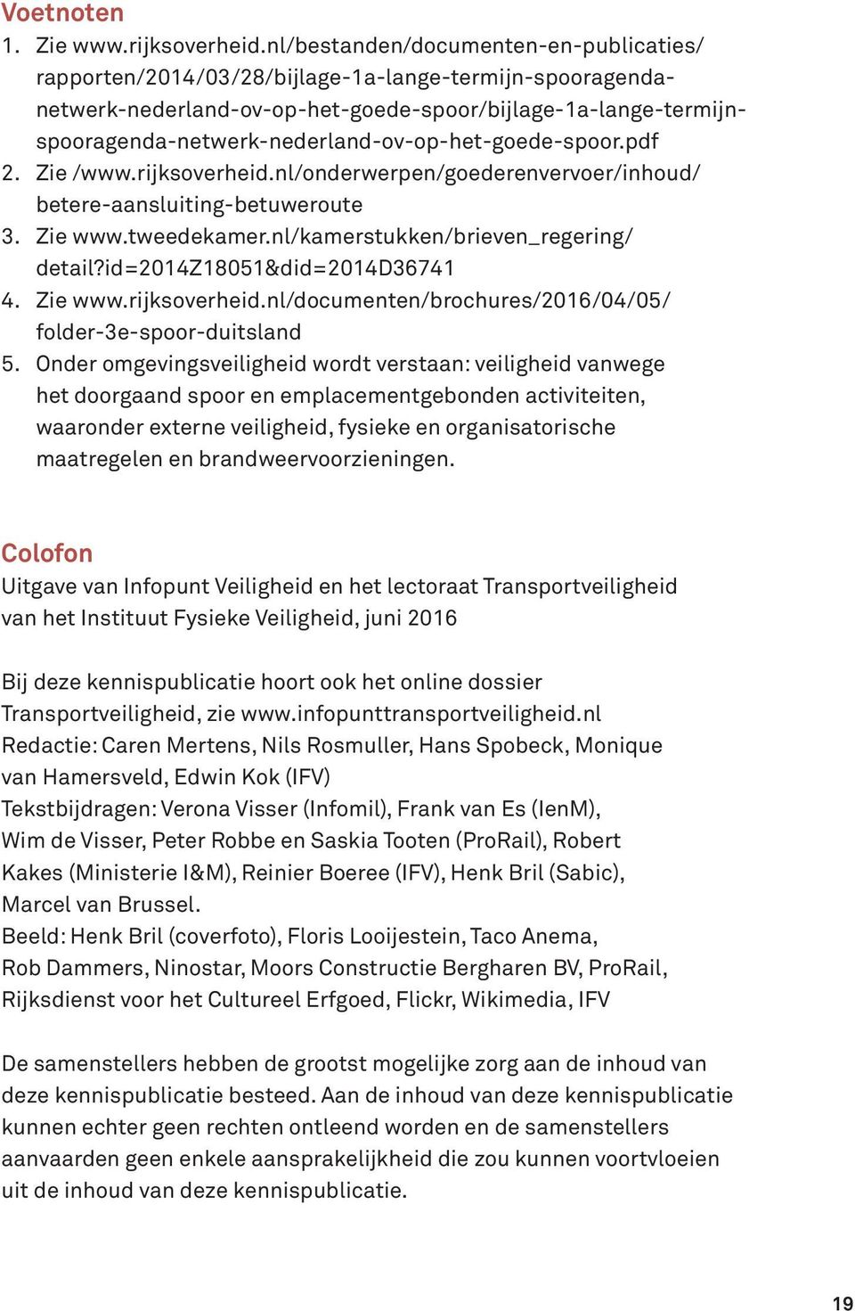 rapporten/2014/03/28/bijlage-1a-lange-termijn-spooragendanetwerk-nederland-ov-op-het-goede-spoor/bijlage-1a-lange-termijnspooragenda-netwerk-nederland-ov-op-het-goede-spoor.pdf 2. Zie /www.