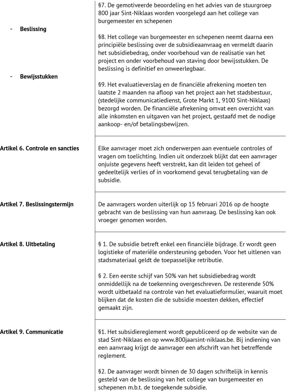 onder voorbehoud van staving door bewijsstukken. De beslissing is definitief en onweerlegbaar. 9.